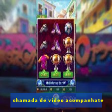 chamada de video acompanhate